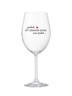 Sklenka PROTOŽE BÝT ZDRAVOTNÍ SESTRA NENÍ PRDEL - čirá sklenice na víno 350 ml