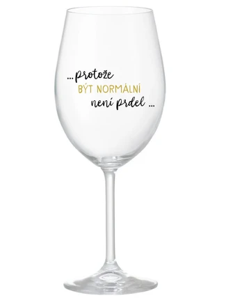 ...PROTOŽE BÝT NORMÁLNÍ NENÍ PRDEL... - čirá sklenice na víno 350 ml ...PROTOŽE BÝT NORMÁLNÍ NENÍ PRDEL... - čirá sklenice na víno 350 ml