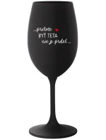 ...PRETOŽE BYŤ TETA NIE JE PRDEL... - čierny pohár na víno 350 ml