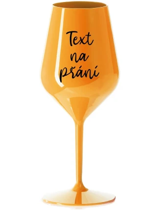 TEXT NA PŘÁNÍ - oranžová nerozbitná sklenice na víno 470 ml TEXT NA PŘÁNÍ - oranžová nerozbitná sklenice na víno 470 ml