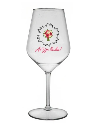 AŤ ŽIJE LÁSKA! - čirá nerozbitná sklenice na víno 470 ml