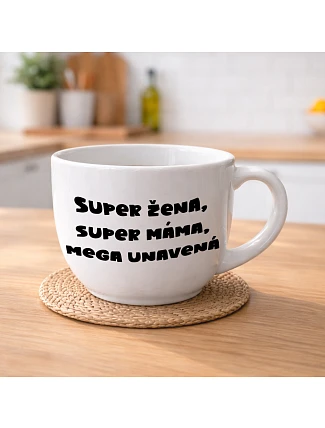 SUPER ŽENA, SUPER MÁMA, MEGA UNAVENÁ. - MEGA XXL keramický hrnek 1000 ml