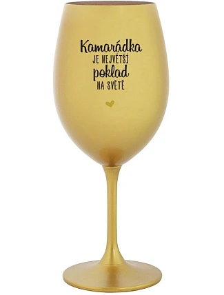 KAMARÁDKA JE NEJVĚTŠÍ POKLAD NA SVĚTĚ - zlatá sklenice na víno 350 ml