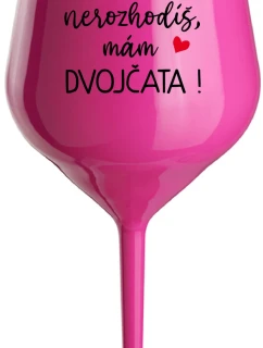 MĚ NEROZHODÍŠ, MÁM DVOJČATA! - růžová nerozbitná sklenice na víno 470 ml