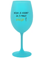 KOLIK JE HODIN? ZA 5 MINUT VÍNO! - tyrkysová sklenice na víno 350 ml