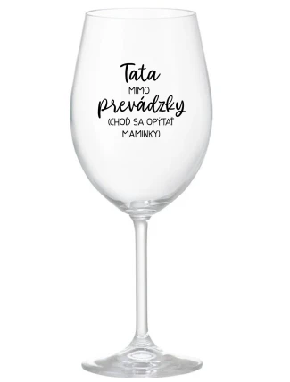 TATA MIMO PREVÁDZKY (CHOĎ SA OPÝTAŤ MAMINKY) - priehľadný pohár na víno 350 ml
