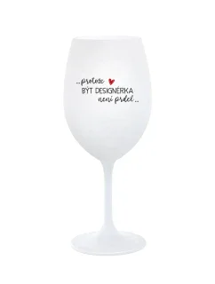 PROTOŽE BÝT DESIGNÉRKA NENÍ PRDEL - bílá sklenice na víno 350 ml
