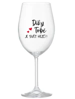 DÍKY TOBĚ JE SVĚT HEZČÍ! - čirá sklenice na víno 350 ml DÍKY TOBĚ JE SVĚT HEZČÍ! - čirá sklenice na víno 350 ml