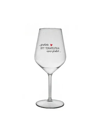 PROTOŽE BÝT TERAPEUTKA NENÍ PRDEL - čirá nerozbitná sklenice na víno 470 ml PROTOŽE BÝT TERAPEUTKA NENÍ PRDEL - čirá nerozbitná sklenice na víno 470 ml