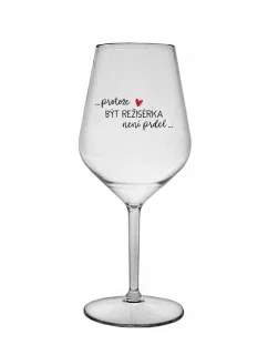 PROTOŽE BÝT REŽISÉRKA NENÍ PRDEL - čirá nerozbitná sklenice na víno 470 ml