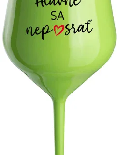 HLAVNE SA NEPOSRAŤ - zelený nerozbitný pohár na víno 470 ml