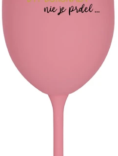 ...PRETOŽE BYŤ DOKONALÁ NIE JE PRDEL... - ružový pohár na víno 350 ml