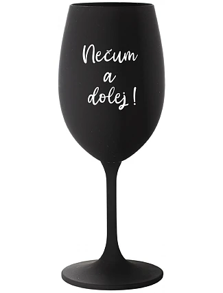 NEČUM A DOLEJ! - čierny pohár na víno 350 ml