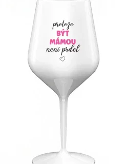 PROTOŽE BÝT MÁMOU NENÍ PRDEL - bílá nerozbitná sklenice na víno 470 ml