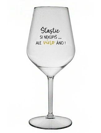 ŠTĚSTÍ SI NEKOUPÍŠ...ALE VÍNO JO! - priehľadný nerozbitný pohár na víno 470 ml