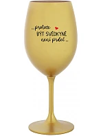 ...PROTOŽE BÝT SVĚDKYNĚ NENÍ PRDEL... - zlatá sklenice na víno 350 ml
