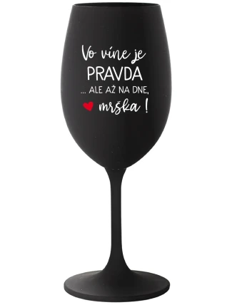 VO VÍNE JE PRAVDA...ALE AŽ NA DNE, MRŠKA! - čierny pohár na víno 350 ml