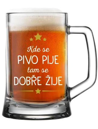KDE SE PIVO PIJE, TAM SE DOBŘE ŽIJE - pivní sklenice 0,5 l