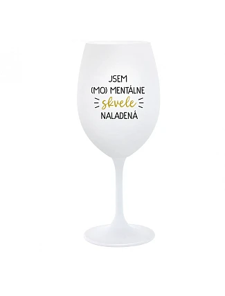 JSEM (MO)MENTÁLNE SKVELE NALADENÁ - biely pohár na víno 350 ml