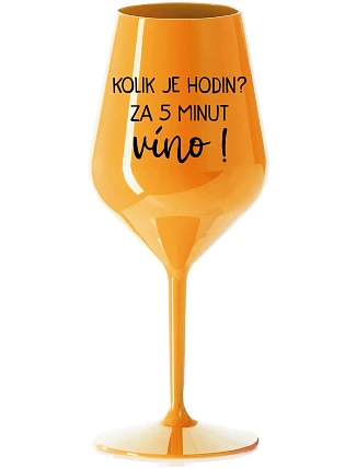 KOLIK JE HODIN? ZA 5 MINUT VÍNO! - oranžová nerozbitná sklenice na víno 470 ml