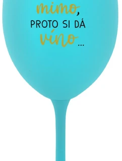 ...MAMINKA JE MIMO, PROTO SI DÁ VÍNO... - tyrkysová sklenice na víno 350 ml