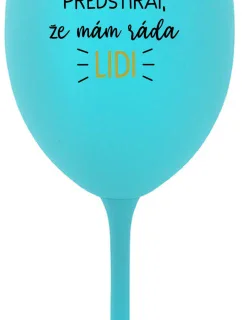 UŽ MĚ NEBAVÍ PŘEDSTÍRAT, ŽE MÁM RÁDA LIDI - tyrkysová sklenice na víno 350 ml