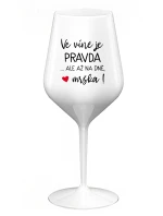 VE VÍNĚ JE PRAVDA...ALE AŽ NA DNĚ, MRŠKA! - bílá nerozbitná sklenice na víno 470 ml VE VÍNĚ JE PRAVDA...ALE AŽ NA DNĚ, MRŠKA! - bílá nerozbitná sklenice na víno 470 ml