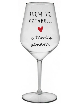 JSEM VE VZTAHU S TÍMTO VÍNEM - čirá nerozbitná sklenice na víno 470 ml JSEM VE VZTAHU S TÍMTO VÍNEM - čirá nerozbitná sklenice na víno 470 ml
