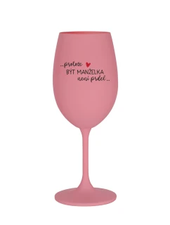 PROTOŽE BÝT MANŽELKA NENÍ PRDEL - růžová sklenice na víno 350 ml