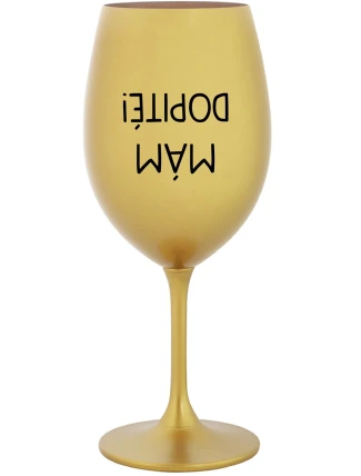 MÁM DOPITÉ! - zlatý pohár na víno 350 ml