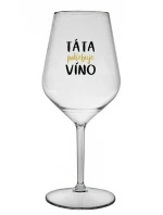 TÁTA POTŘEBUJE VÍNO - čirá nerozbitná sklenice na víno 470 ml
