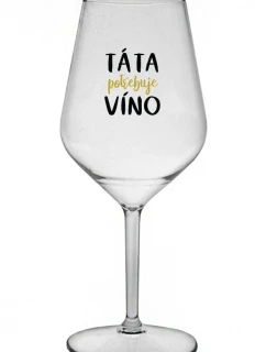 TÁTA POTŘEBUJE VÍNO - čirá nerozbitná sklenice na víno 470 ml