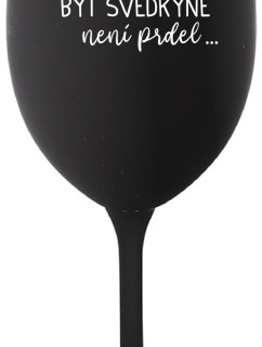 ...PROTOŽE BÝT SVĚDKYNĚ NENÍ PRDEL... - černá sklenice na víno 350 ml