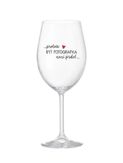 PROTOŽE BÝT FOTOGRAFKA NENÍ PRDEL - čirá sklenice na víno 350 ml