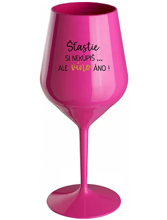 ŠTĚSTÍ SI NEKOUPÍŠ...ALE VÍNO JO! - růžový nerozbitný pohár na víno 470 ml
