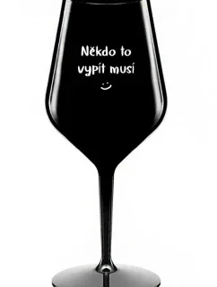NĚKDO TO VYPÍT MUSÍ - černá nerozbitná sklenice na víno 470 ml