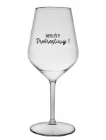 NERUŠIT! PROKRASTINUJI! - čirá nerozbitná sklenice na víno 470 ml