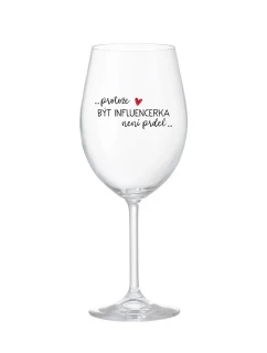 PROTOŽE BÝT INFLUENCERKA NENÍ PRDEL - čirá sklenice na víno 350 ml