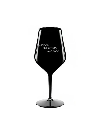 PROTOŽE BÝT GEOLOG NENÍ PRDEL - černá nerozbitná sklenice na víno 470 ml PROTOŽE BÝT GEOLOG NENÍ PRDEL - černá nerozbitná sklenice na víno 470 ml