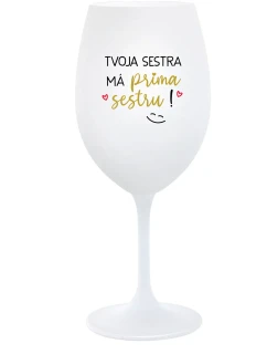 TVOJA SESTRA MÁ PRIMA SESTRU! - biely pohár na víno 350 ml