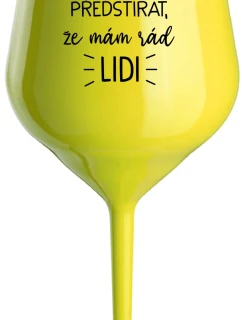 UŽ MĚ NEBAVÍ PŘEDSTÍRAT, ŽE MÁM RÁD LIDI - žlutá nerozbitná sklenice na víno 470 ml