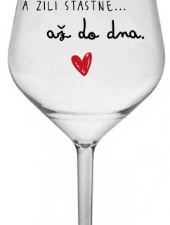 A ŽILI ŠŤASTNĚ AŽ DO DNA - čirá nerozbitná sklenice na víno 470 ml