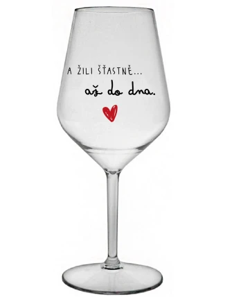 A ŽILI ŠŤASTNĚ AŽ DO DNA - čirá nerozbitná sklenice na víno 470 ml