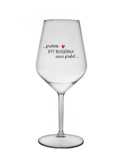 PROTOŽE BÝT BLOGERKA NENÍ PRDEL - čirá nerozbitná sklenice na víno 470 ml