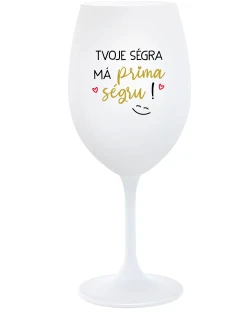 TVOJE SÉGRA MÁ PRIMA SÉGRU! - bílá sklenice na víno 350 ml