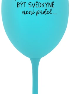 ...PROTOŽE BÝT SVĚDKYNĚ NENÍ PRDEL... - tyrkysová sklenice na víno 350 ml