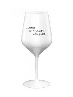 PROTOŽE BÝT STREAMER NENÍ PRDEL - bílá nerozbitná sklenice na víno 470 ml