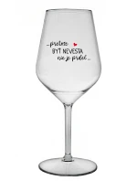 ...PRETOŽE BYŤ NEVESTA NIE JE PRDEL... - priehľadný nerozbitný pohár na víno 470 ml ...PRETOŽE BYŤ NEVESTA NIE JE PRDEL... - priehľadný nerozbitný pohár na víno 470 ml
