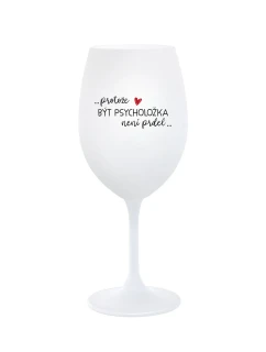 PROTOŽE BÝT PSYCHOLOŽKA NENÍ PRDEL - bílá sklenice na víno 350 ml
