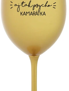 NAJLEPŠIA AJ TAK PSYCHO KAMARÁTKA - zlatý pohár na víno 350 ml